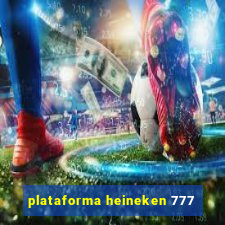 plataforma heineken 777